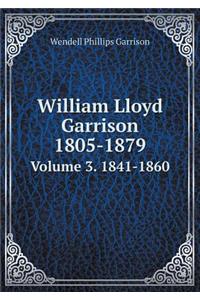 William Lloyd Garrison 1805-1879 Volume 3. 1841-1860