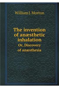 The invention of anæsthetic inhalation Or, Discovery of anæsthesia