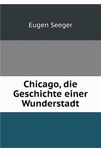 Chicago, Die Geschichte Einer Wunderstadt