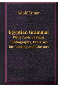 Egyptian Grammar with Table of Signs, Bibliography, Exercises for Reading and Glossary