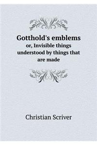 Gotthold's Emblems Or, Invisible Things Understood by Things That Are Made