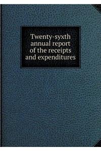 Twenty-Syxth Annual Report of the Receipts and Expenditures