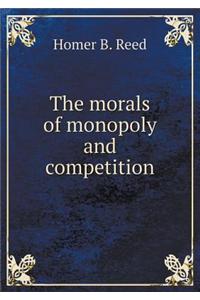 The Morals of Monopoly and Competition