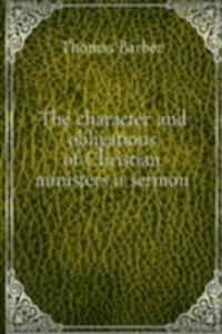 character and obligations of Christian ministers a sermon