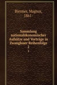 Sammlung nationalokonomischer Aufsatze und Vortrage in Zwangloser Reihenfolge