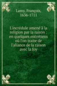 L'incredule amene a la religion par la raison