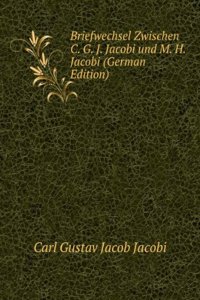 Briefwechsel Zwischen C. G. J. Jacobi und M. H. Jacobi (German Edition)