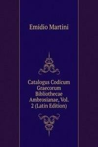 Catalogus Codicum Graecorum Bibliothecae Ambrosianae, Vol. 2 (Latin Edition)