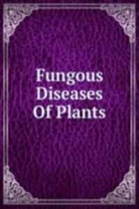 Fungous Diseases Of Plants