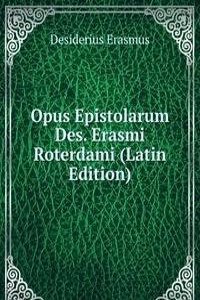 Opus Epistolarum Des. Erasmi Roterdami (Latin Edition)