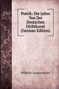 Poetik: Die Lehre Von Der Deutschen Dichtkunst (German Edition)
