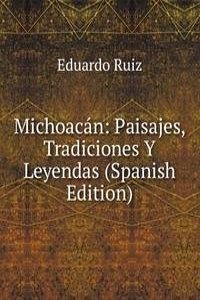 Michoacan: Paisajes, Tradiciones Y Leyendas (Spanish Edition)