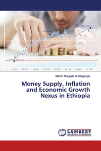 Money Supply, Inflation and Economic Growth Nexus in Ethiopia