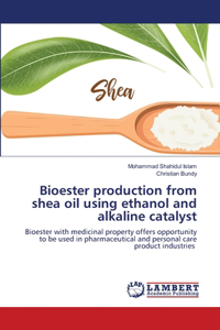 Bioester production from shea oil using ethanol and alkaline catalyst