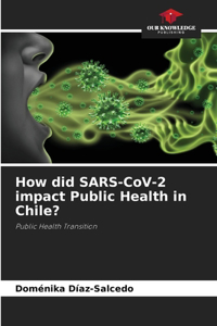 How did SARS-CoV-2 impact Public Health in Chile?