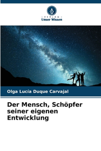 Der Mensch, Schöpfer seiner eigenen Entwicklung