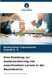 Eine Roadmap zur Implementierung von maschinellem Lernen in der Bauindustrie