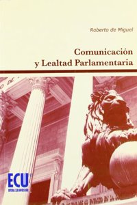 Comunicacion y lealtad parlamentaria (Spanish Edition)
