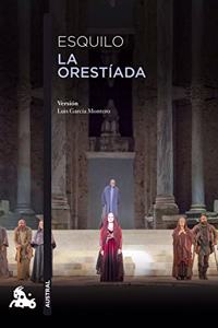 La Orestiada: Version libre de Luis Garcia Montero de las obras de Esquilo