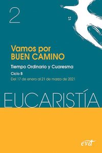 Vamos por buen camino (Eucaristia no 2/2021): Tiempo Ordinario y Cuaresma. Ciclo B / 17 enero al 21 de marzo