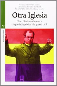 Otra Iglesia: Clero Disidente Durante La Segunda Republica y La Guerra Civil