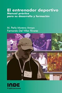 El entrenador deportivo: Manual practico para su desarrollo y formacion