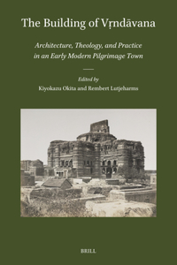 Building of V&#7771;nd&#257;vana: Architecture, Theology, and Practice in an Early Modern Pilgrimage Town