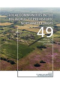 Local Communities in the Big World of Prehistoric Northwest Europe