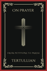 On Prayer: From Petitions to Praise