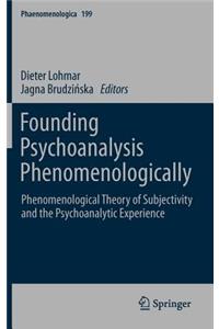 Founding Psychoanalysis Phenomenologically