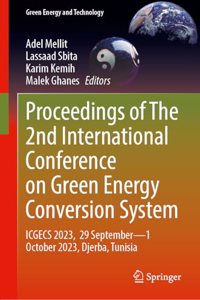 Proceedings of The 2nd International Conference on Green Energy Conversion System: ICGECS 2023, 29 Septemberâ€•1 October 2023, Djerba, Tunisia (Green Energy and Technology)