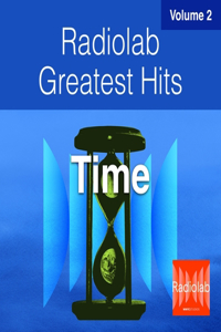 Radiolab Greatest Hits Vol. 2: Time