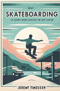 Wat Skateboarden je Leert over Succes en het Leven