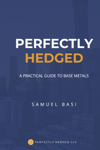 Perfectly Hedged A Practical Guide To Base Metals