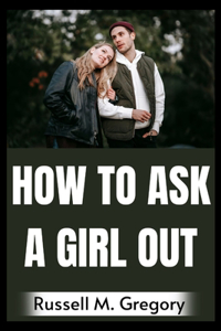How to Ask A Girl Out