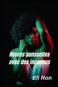 Heures sensuelles avec des inconnus