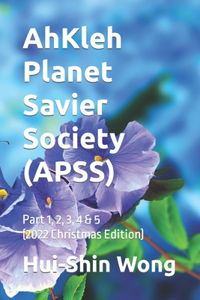 AhKleh Planet Savier Society (APSS): Part 1, 2, 3, 4 & 5 (2022 Christmas Edition)