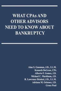 WHAT CPAs AND OTHER ADVISORS NEED TO KNOW ABOUT BANKRUPTCY