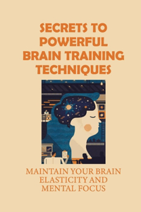 Secrets To Powerful Brain Training Techniques