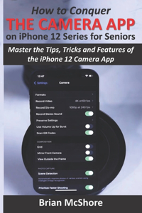 How to Conquer the Camera App on iPhone 12 Series for Seniors