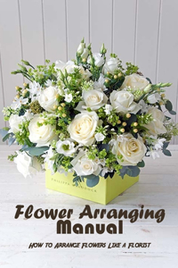 Flower Arranging Manual