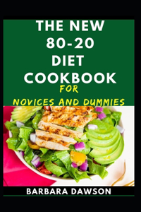 The New 80-20 Diet Cookbook For Novices And Dummies