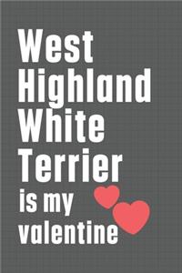 West Highland White Terrier is my valentine