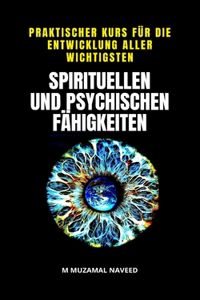 Praktischer Kurs Für Die Entwicklung Aller Wichtigsten Spirituellen Und Psychischen Fähigkeiten