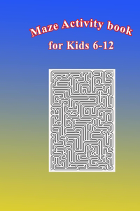 Maze Activity Book for Kids 6-12