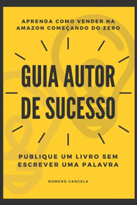 Aprenda Como Vender na Amazon Começando do Zero - Guia Autor de Sucesso - Publique Um Livro Sem Escrever Uma Palavra