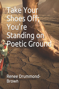 Take Your Shoes Off; You're Standing on Poetic Ground