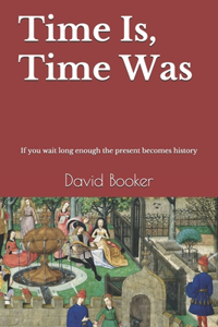 Time Is, Time Was