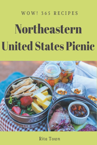 Wow! 365 Northeastern United States Picnic Recipes: Northeastern United States Picnic Cookbook - The Magic to Create Incredible Flavor!