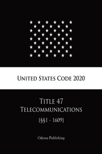 United States Code 2020 Title 47 Telecommunications [§§1 - 1609]
